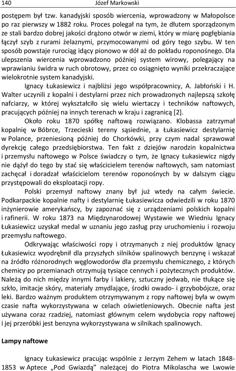 W ten sposób powstaje rurociąg idący pionowo w dół aż do pokładu roponośnego.