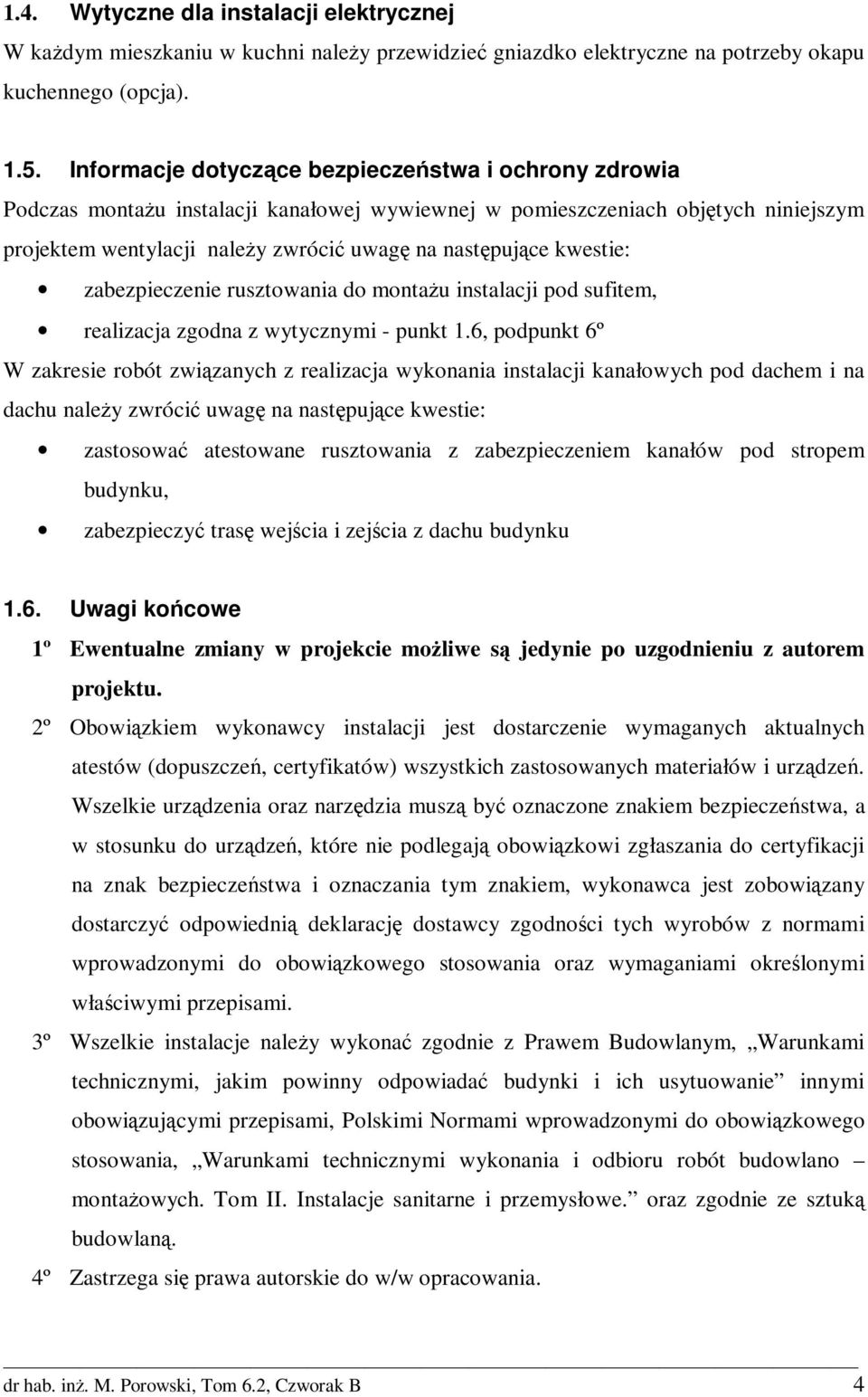 kwestie: zabezpieczenie rusztowania do montaŝu instalacji pod sufitem, realizacja zgodna z wytycznymi - punkt 1.