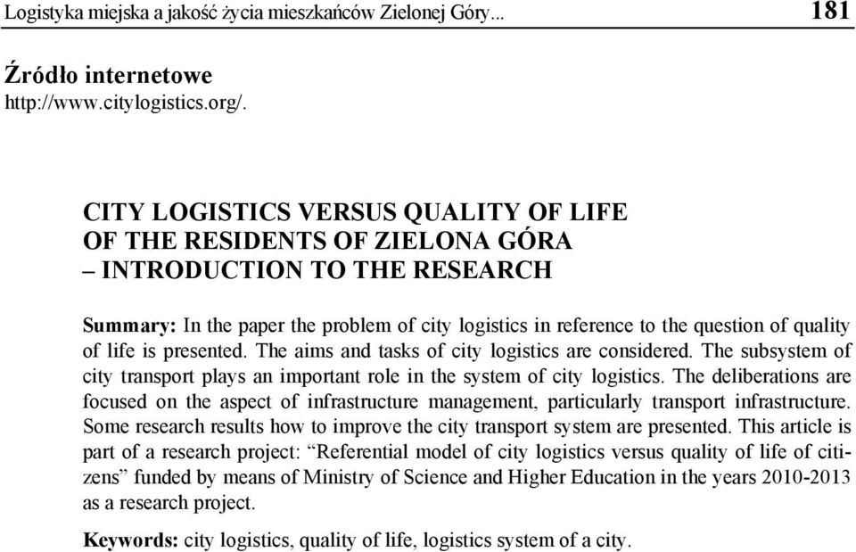 is presented. The aims and tasks of city logistics are considered. The subsystem of city transport plays an important role in the system of city logistics.