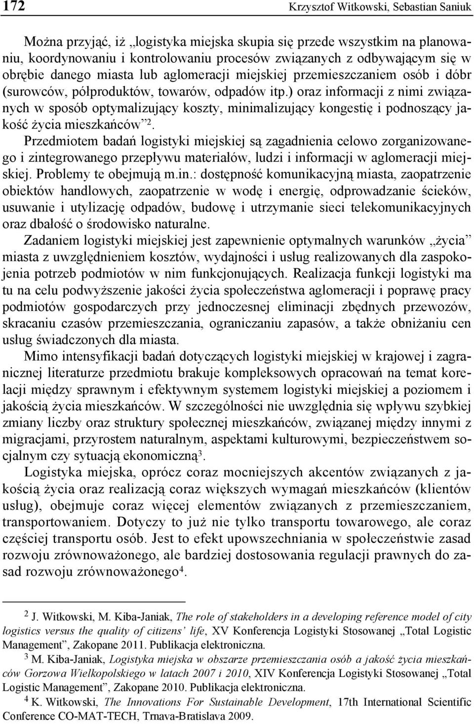 ) oraz informacji z nimi związanych w sposób optymalizujący koszty, minimalizujący kongestię i podnoszący jakość życia mieszkańców 2.