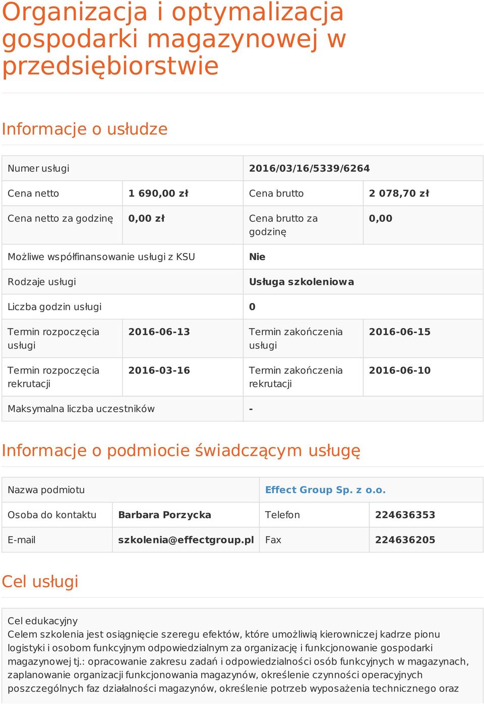 Termin zakończenia usługi 2016-03-16 Termin zakończenia rekrutacji 2016-06-15 2016-06-10 Maksymalna liczba uczestników - Informacje o podmiocie świadczącym usługę Nazwa podmiotu Effect Group Sp. z o.