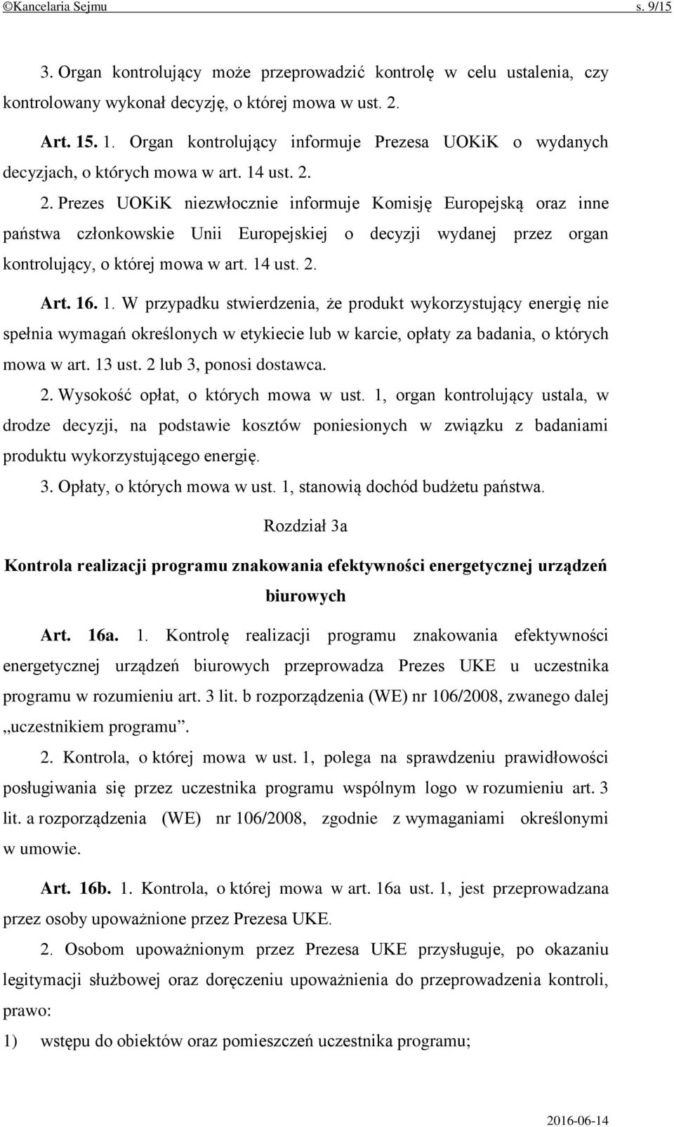 2. Prezes UOKiK niezwłocznie informuje Komisję Europejską oraz inne państwa członkowskie Unii Europejskiej o decyzji wydanej przez organ kontrolujący, o której mowa w art. 14