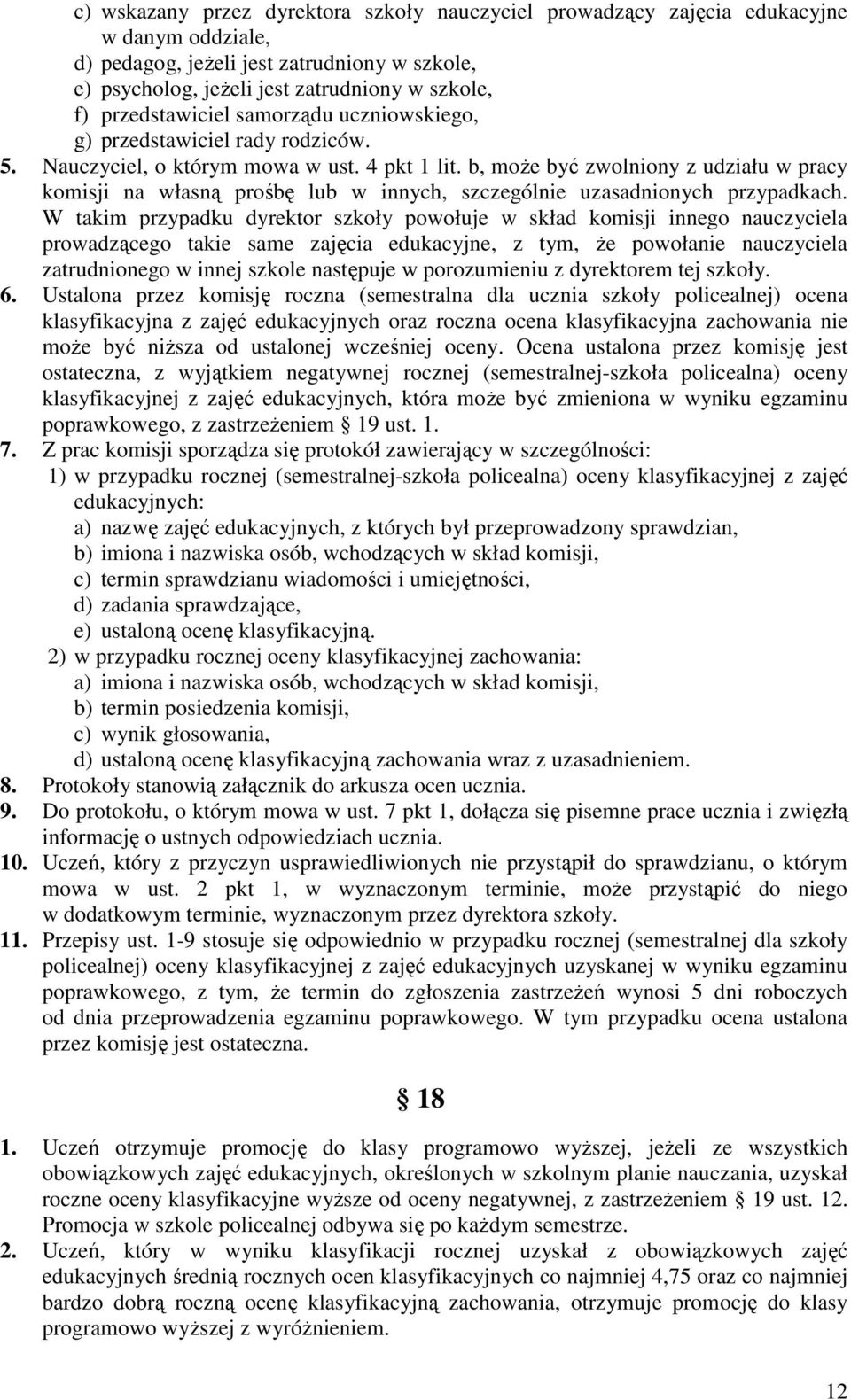b, może być zwolniony z udziału w pracy komisji na własną prośbę lub w innych, szczególnie uzasadnionych przypadkach.