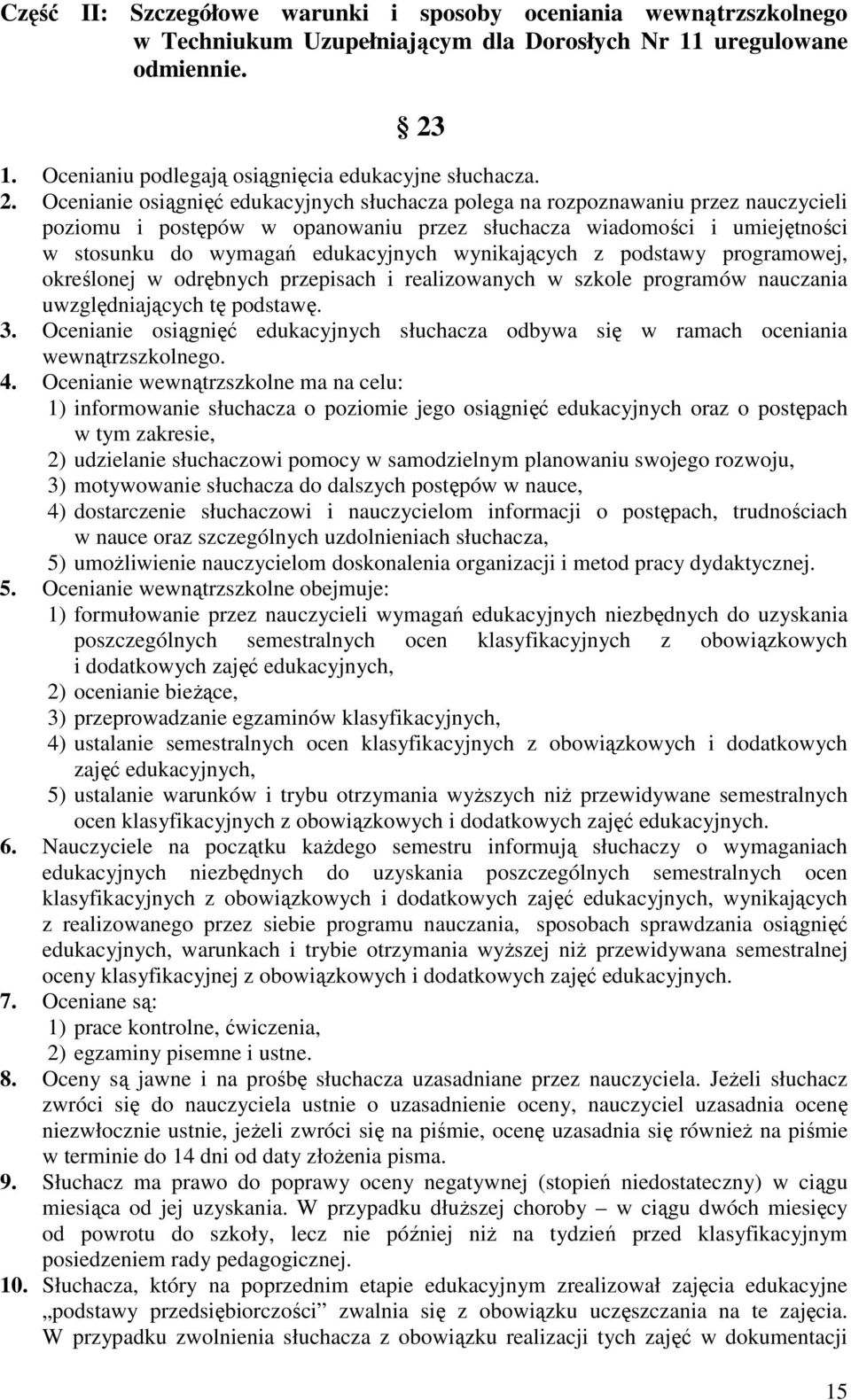wynikających z podstawy programowej, określonej w odrębnych przepisach i realizowanych w szkole programów nauczania uwzględniających tę podstawę. 3.