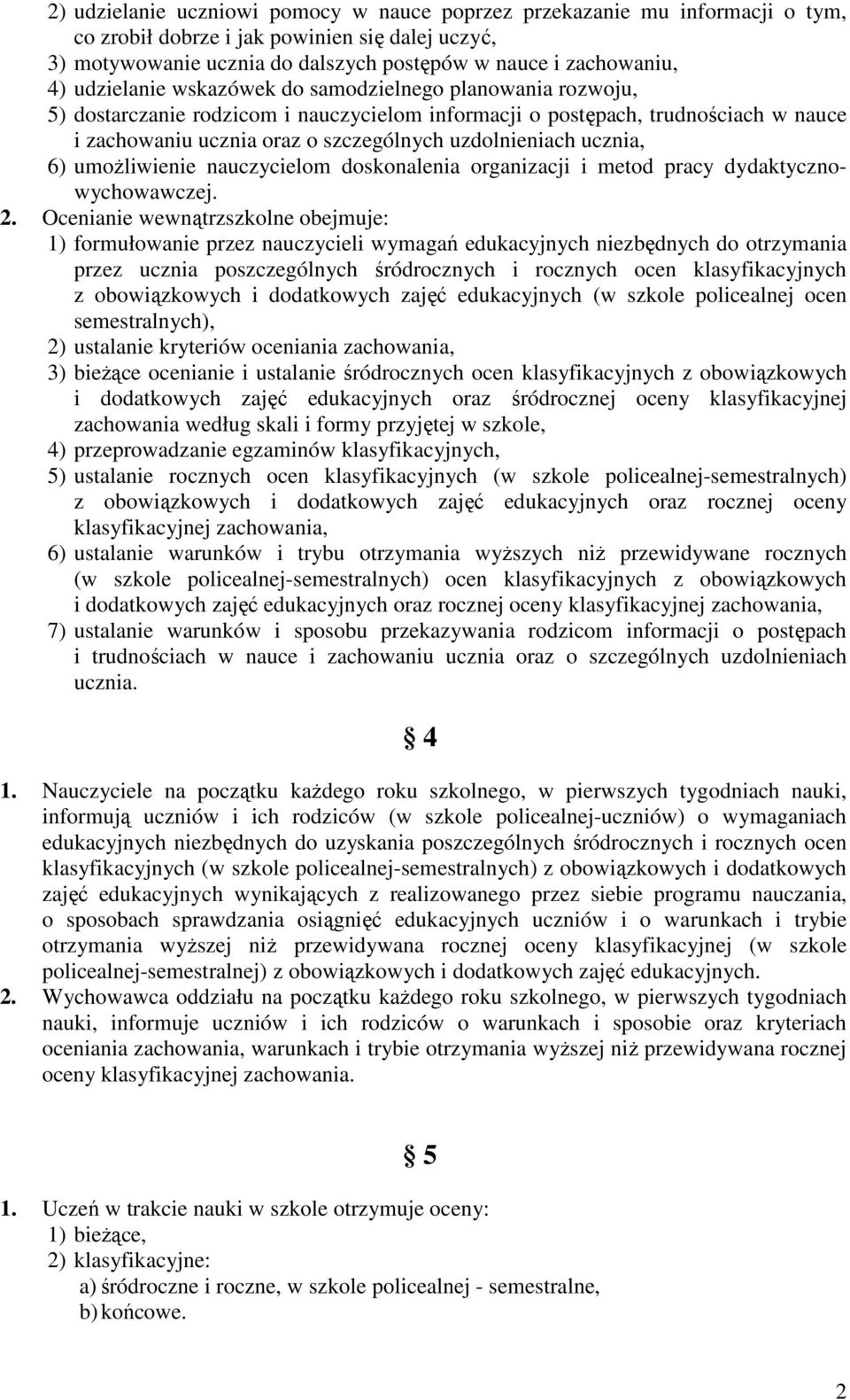 ucznia, 6) umożliwienie nauczycielom doskonalenia organizacji i metod pracy dydaktycznowychowawczej. 2.