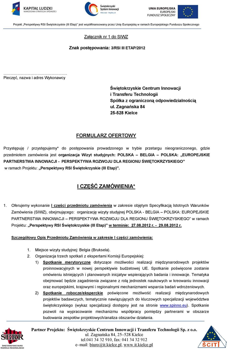 studyjnych: POLSKA BELGIA POLSKA: EUROPEJSKIE PARTNERSTWA INNOWACJI - PERSPEKTYWA ROZWOJU DLA REGIONU ŚWIĘTOKRZYSKIEGO w ramach Projektu: Perspektywy RSI Świętokrzyskie (III Etap).