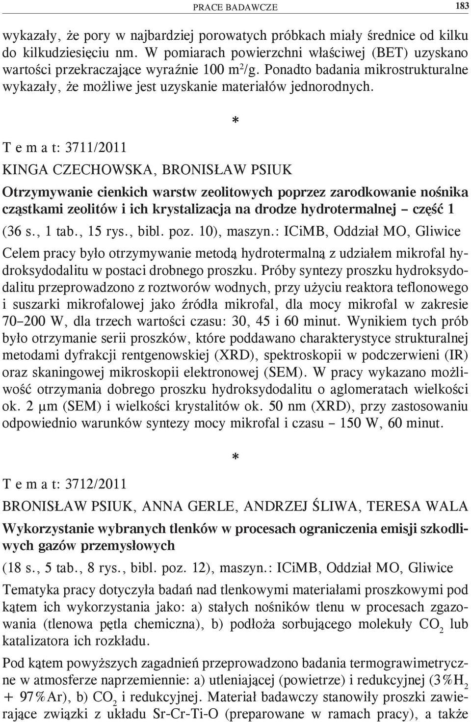 T e m a t: 3711/2011 KINGA CZECHOWSKA, BRONISŁAW PSIUK Otrzymywanie cienkich warstw zeolitowych poprzez zarodkowanie nośnika cząstkami zeolitów i ich krystalizacja na drodze hydrotermalnej część 1