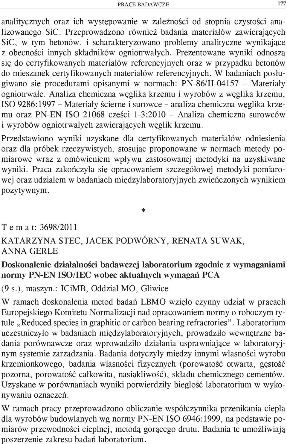 Prezentowane wyniki odnoszą się do certyfikowanych materiałów referencyjnych oraz w przypadku betonów do mieszanek certyfikowanych materiałów referencyjnych.
