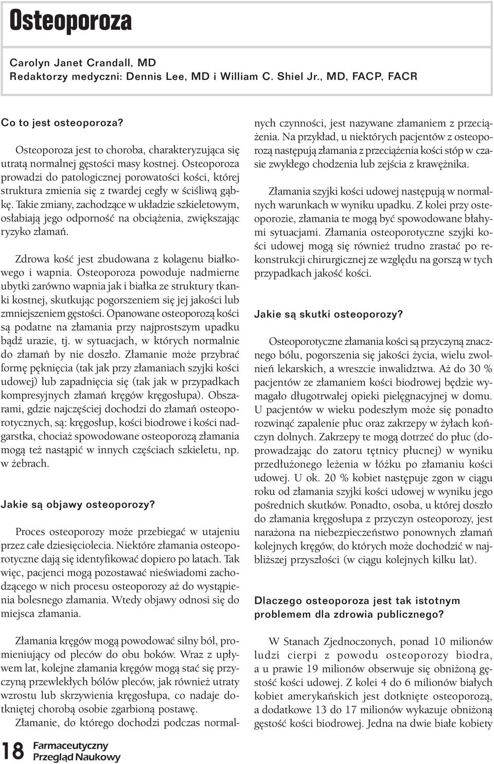 Osteoporoza prowadzi do patologicznej porowatości kości, której struktura zmienia się z twardej cegły w ściśliwą gąbkę.