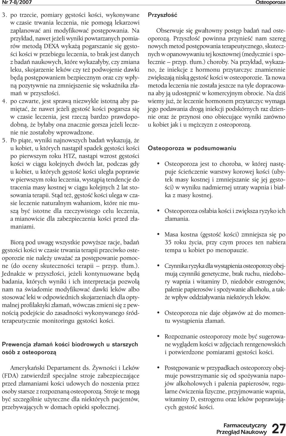 leku, skojarzenie leków czy też podwojenie dawki będą postępowaniem bezpiecznym oraz czy wpłyną pozytywnie na zmniejszenie się wskaźnika złamań w przyszłości. 4.
