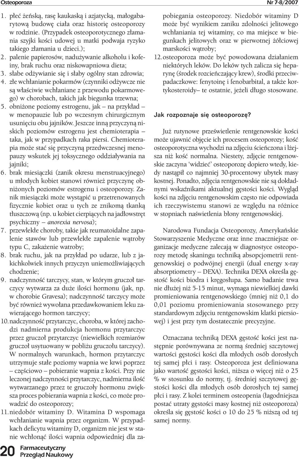 palenie papierosów, nadużywanie alkoholu i kofeiny, brak ruchu oraz niskowapniowa dieta; 3. słabe odżywianie się i słaby ogólny stan zdrowia; 4.