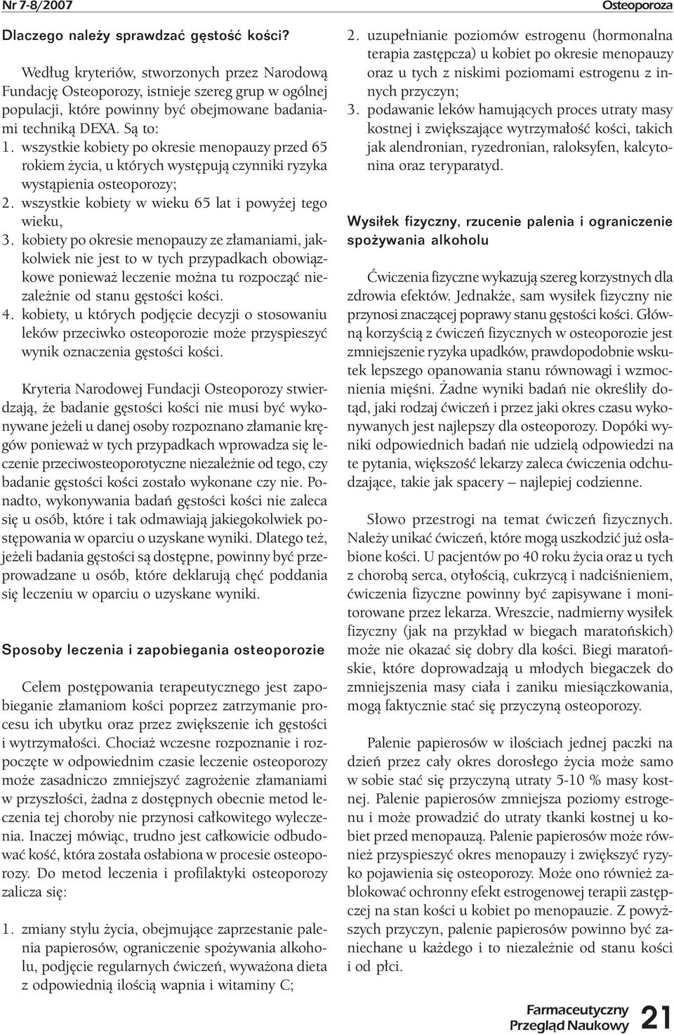 wszystkie kobiety po okresie menopauzy przed 65 rokiem życia, u których występują czynniki ryzyka wystąpienia osteoporozy; 2. wszystkie kobiety w wieku 65 lat i powyżej tego wieku, 3.