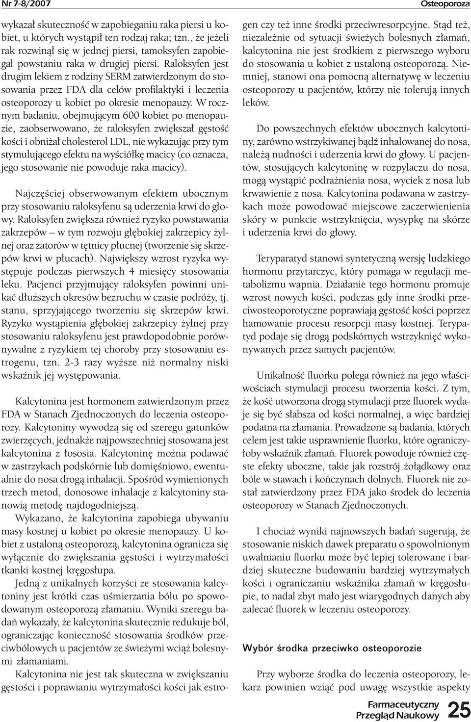 Raloksyfen jest drugim lekiem z rodziny SERM zatwierdzonym do stosowania przez FDA dla celów profilaktyki i leczenia osteoporozy u kobiet po okresie menopauzy.