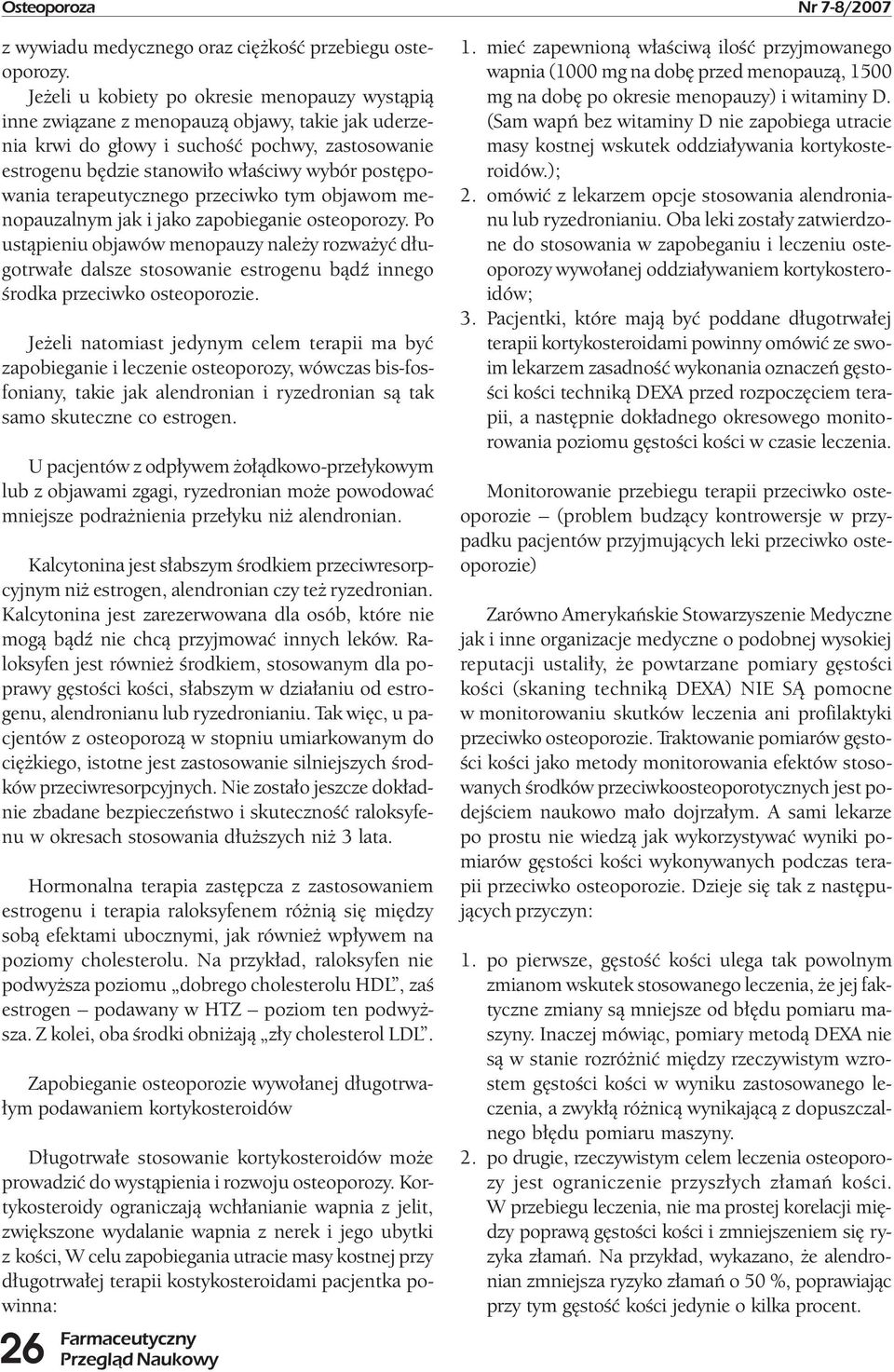 postępowania terapeutycznego przeciwko tym objawom menopauzalnym jak i jako zapobieganie osteoporozy.