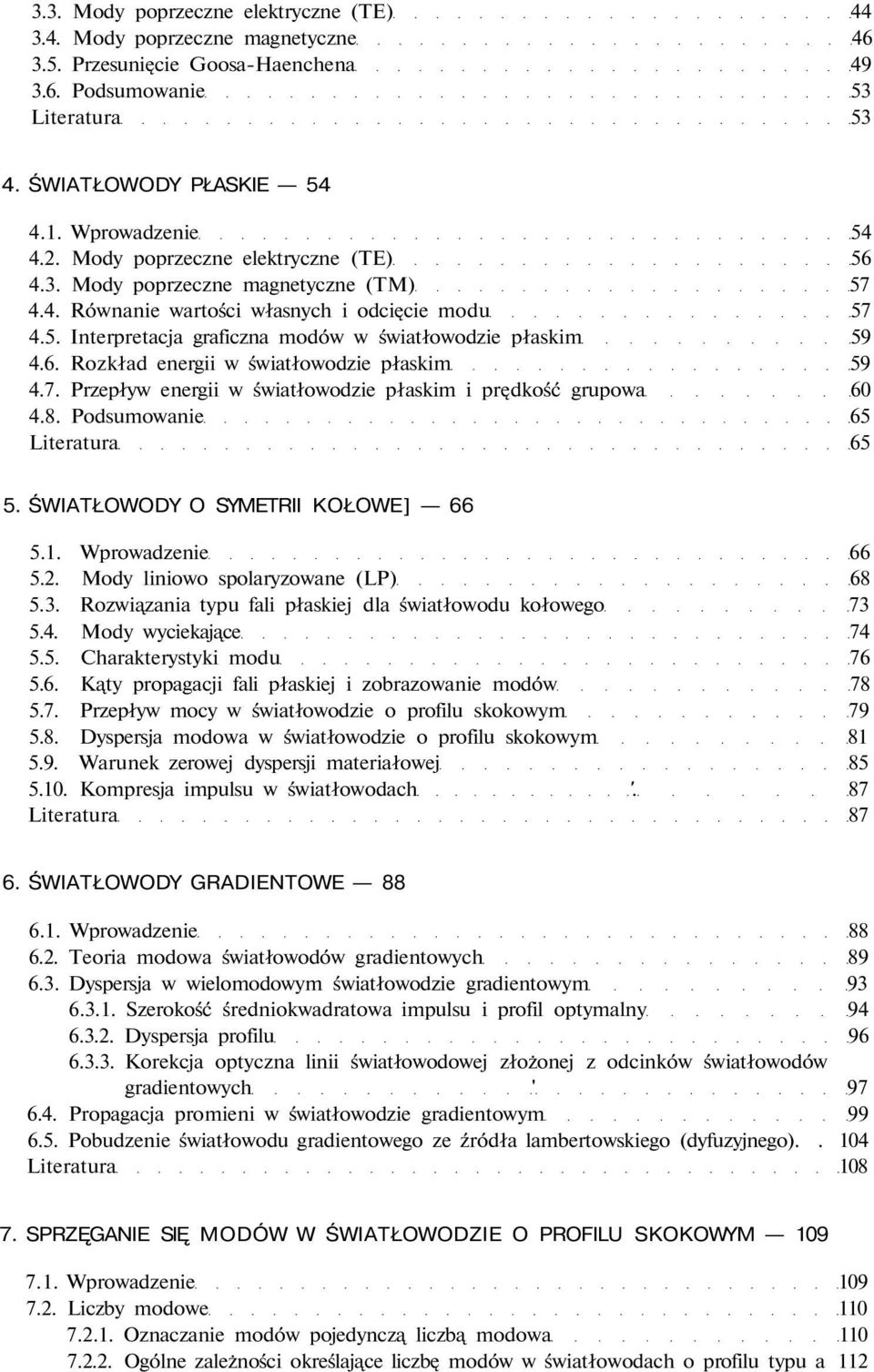 7. Przepływ energii w światłowodzie płaskim i prędkość grupowa 60 4.8. Podsumowanie 65 Literatura 65 5. ŚWIATŁOWODY O SYMETRII KOŁOWE] 66 5.1. Wprowadzenie 66 5.2.