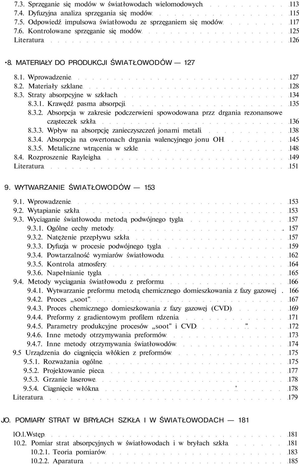 3.2. Absorpcja w zakresie podczerwieni spowodowana przz drgania rezonansowe cząsteczek szkła 136 8.3.3. Wpływ na absorpcję zanieczyszczeń jonami metali 138 8.3.4.