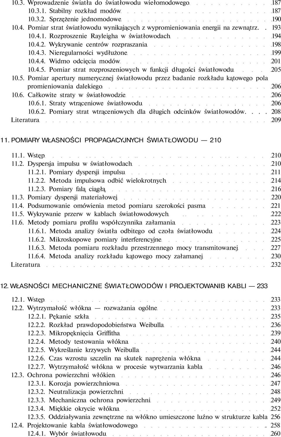4.4. Widmo odcięcia modów 201 10.4.5. Pomiar strat rozproszeniowych w funkcji długości światłowodu 205 10.5. Pomiar apertury numerycznej światłowodu przez badanie rozkładu kątowego pola promieniowania dalekiego 206 10.