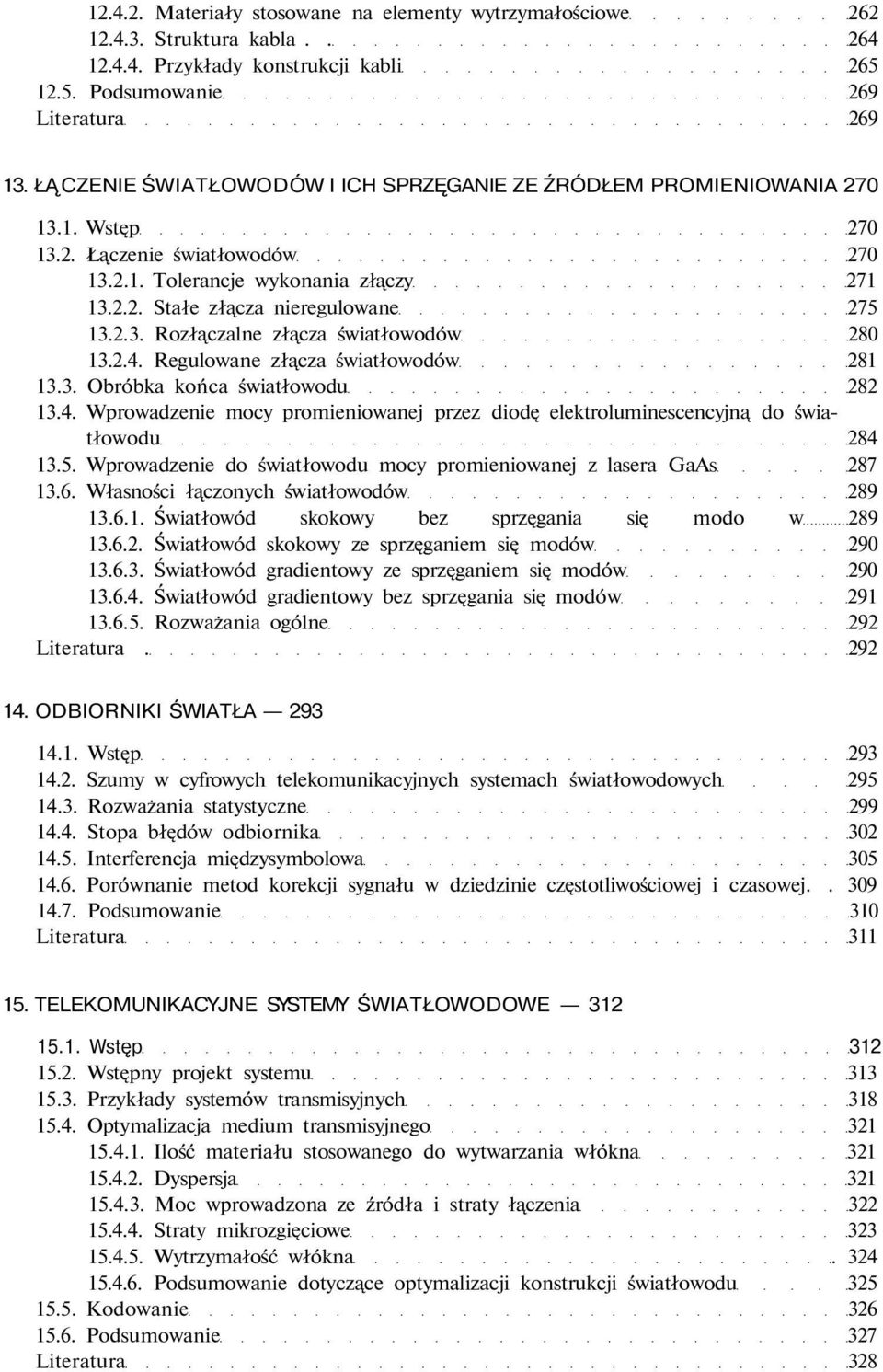 2.3. Rozłączalne złącza światłowodów 280 13.2.4. Regulowane złącza światłowodów 281 13.3. Obróbka końca światłowodu 282 13.4. Wprowadzenie mocy promieniowanej przez diodę elektroluminescencyjną do światłowodu 284 13.