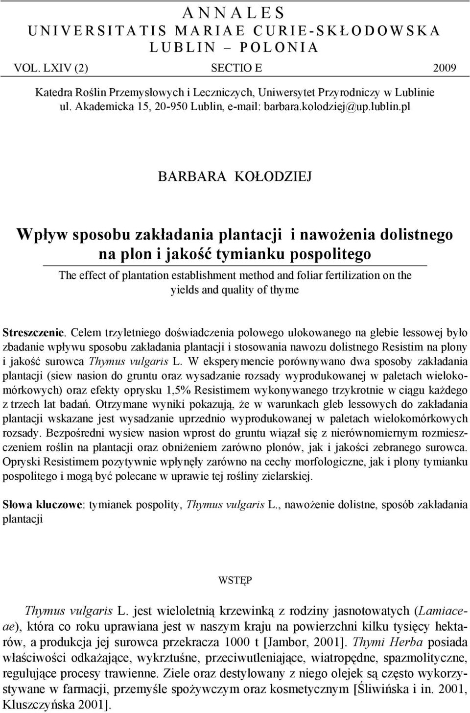 pl BARBARA KOŁODZIEJ Wpływ sposobu zakładania plantacji i nawożenia dolistnego na i jakość tymianku pospolitego The effect of plantation establishment method and foliar fertilization on the s and