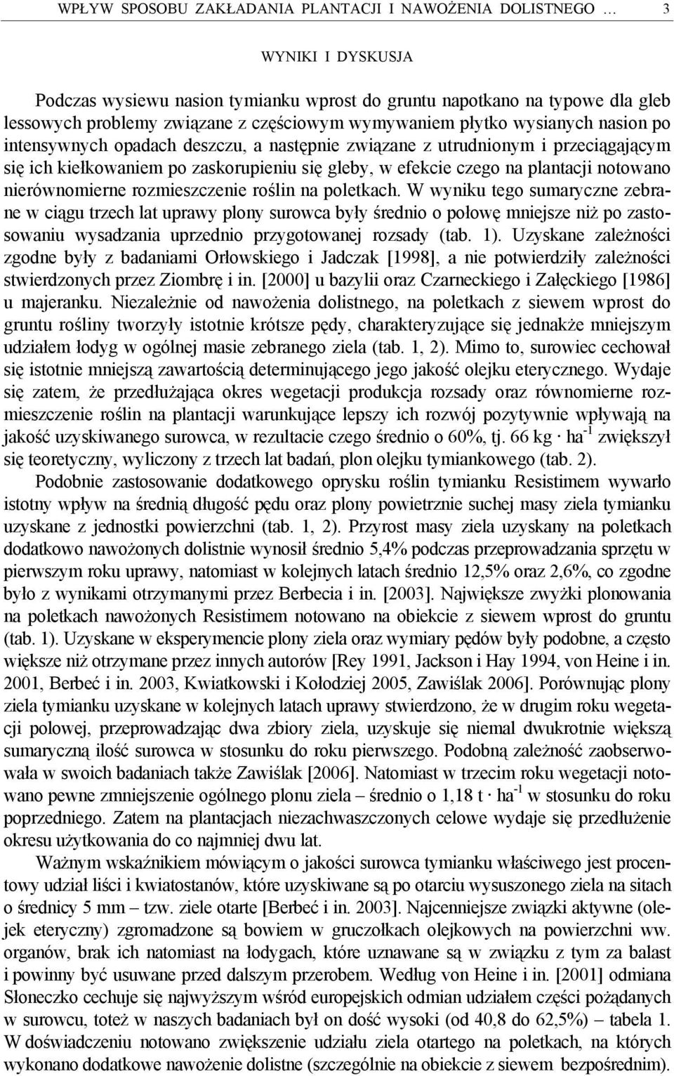 notowano nierównomierne rozmieszczenie roślin na poletkach.