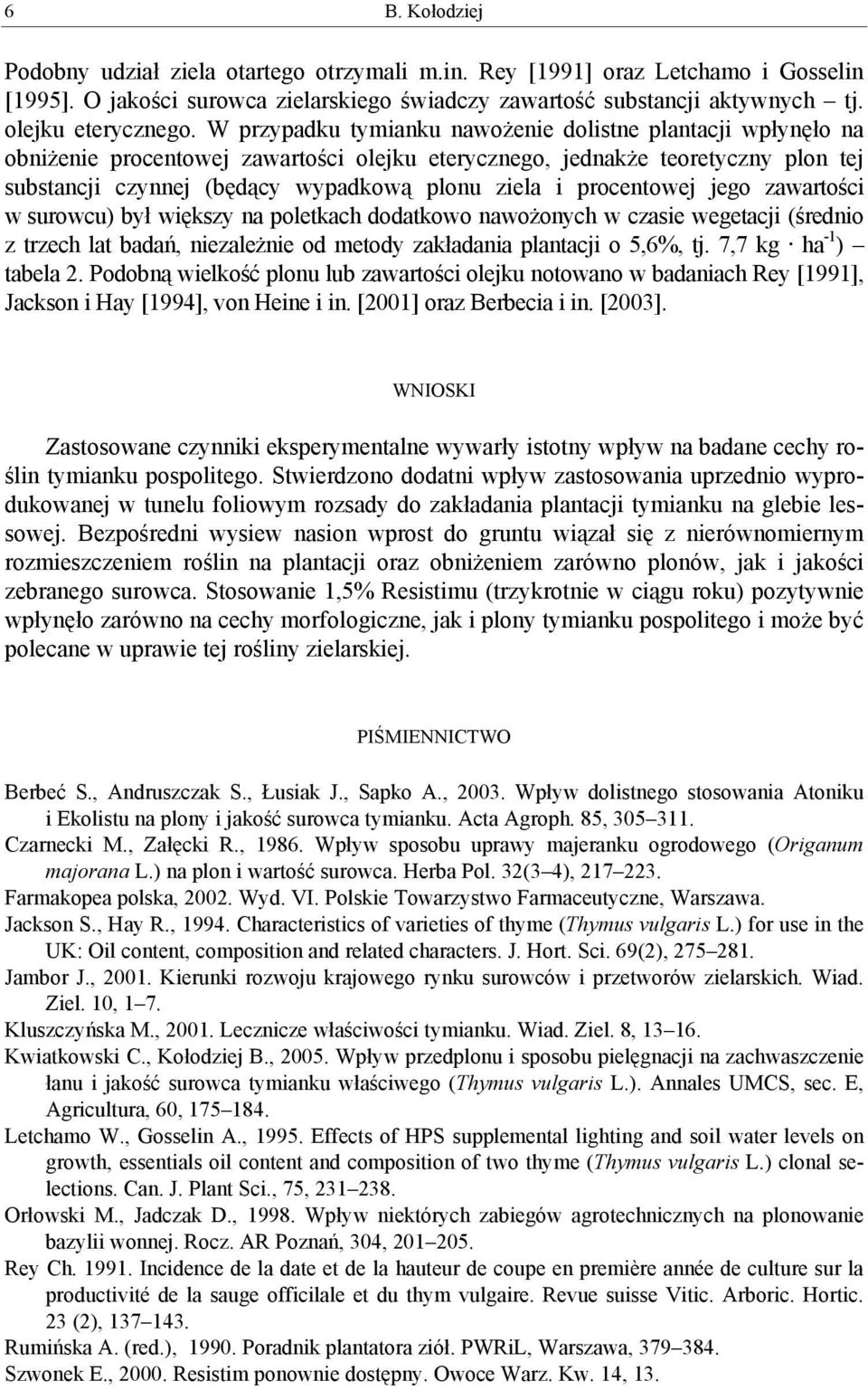 jego zawartości w surowcu) był większy na poletkach dodatkowo nawożonych w czasie wegetacji (średnio z trzech lat badań, niezależnie od metody zakładania plantacji o 5,6%, tj. 7,7 kg ha -1 ) tabela 2.