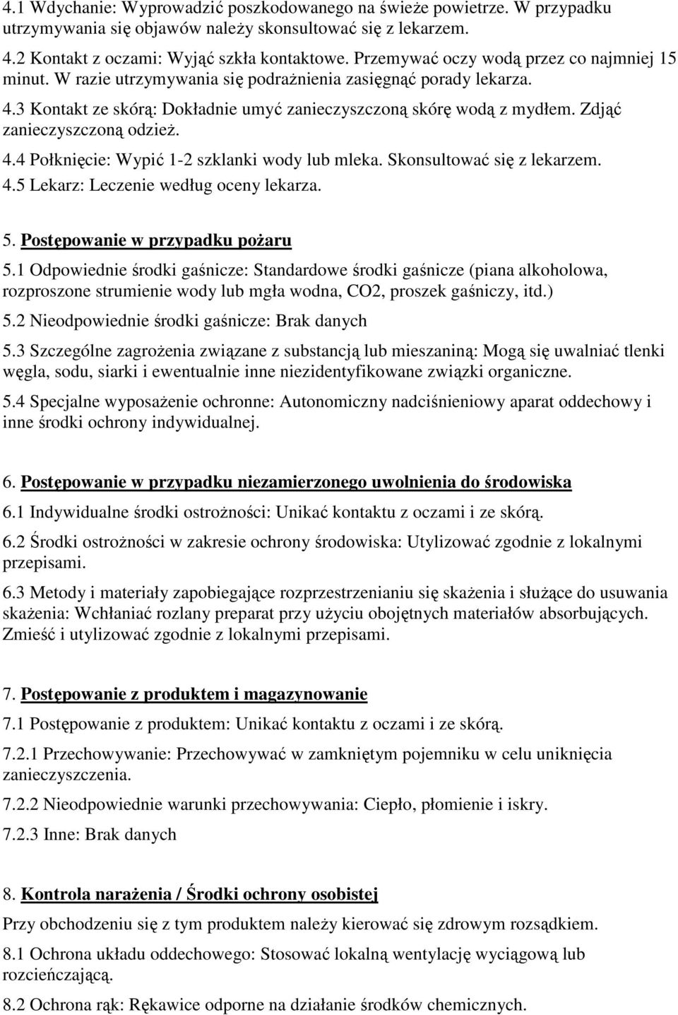 Zdjąć zanieczyszczoną odzieŝ. 4.4 Połknięcie: Wypić 1-2 szklanki wody lub mleka. Skonsultować się z lekarzem. 4.5 Lekarz: Leczenie według oceny lekarza. 5. Postępowanie w przypadku poŝaru 5.