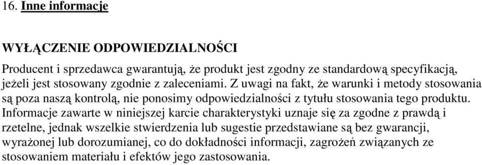 Z uwagi na fakt, Ŝe warunki i metody stosowania są poza naszą kontrolą, nie ponosimy odpowiedzialności z tytułu stosowania tego produktu.