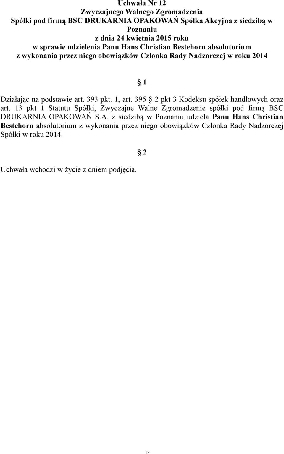 13 pkt 1 Statutu Spółki, Zwyczajne Walne Zgromadzenie spółki pod firmą BSC DRUKAR