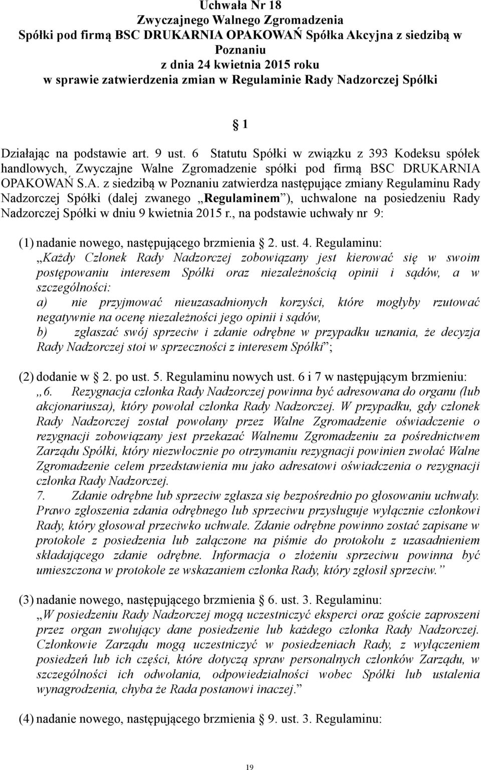 NIA OPAKOWAŃ S.A. z siedzibą w zatwierdza następujące zmiany Regulaminu Rady Nadzorczej Spółki (dalej zwanego Regulaminem ), uchwalone na posiedzeniu Rady Nadzorczej Spółki w dniu 9 kwietnia 2015 r.