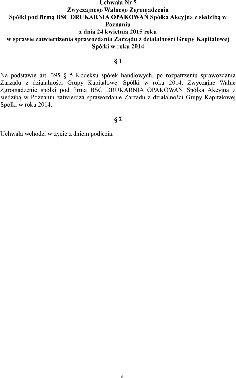 395 5 Kodeksu spółek handlowych, po rozpatrzeniu sprawozdania Zarządu z działalności Grupy Kapitałowej