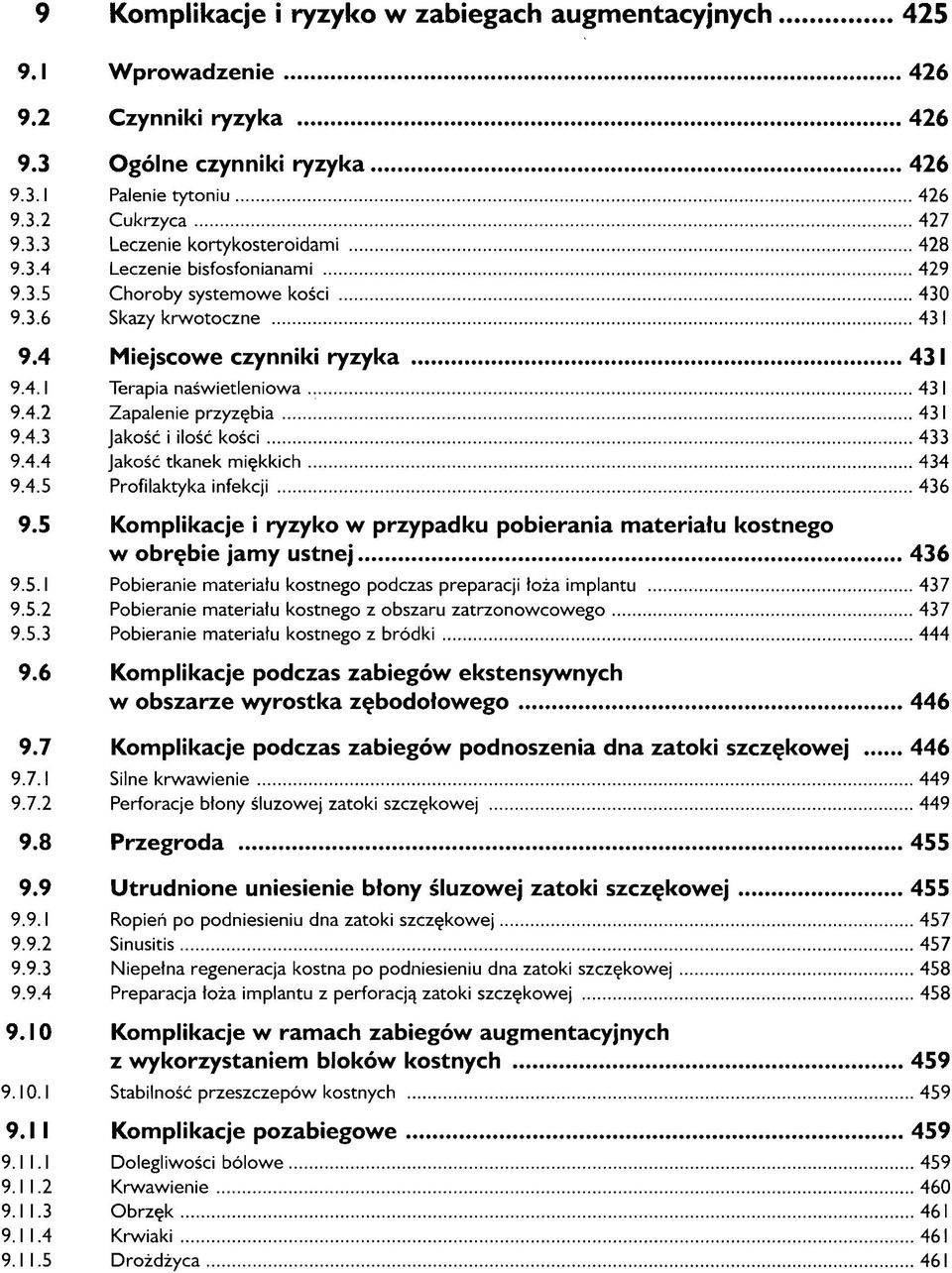 4.4 Jakość tkanek miękkich 434 9.4.5 Profilaktyka infekcji 436 9.5 Komplikacje i ryzyko w przypadku pobierania materiału kostnego w obrębie jamy ustnej 436 9.5.1 Pobieranie materiału kostnego podczas preparacji łoża implantu 437 9.