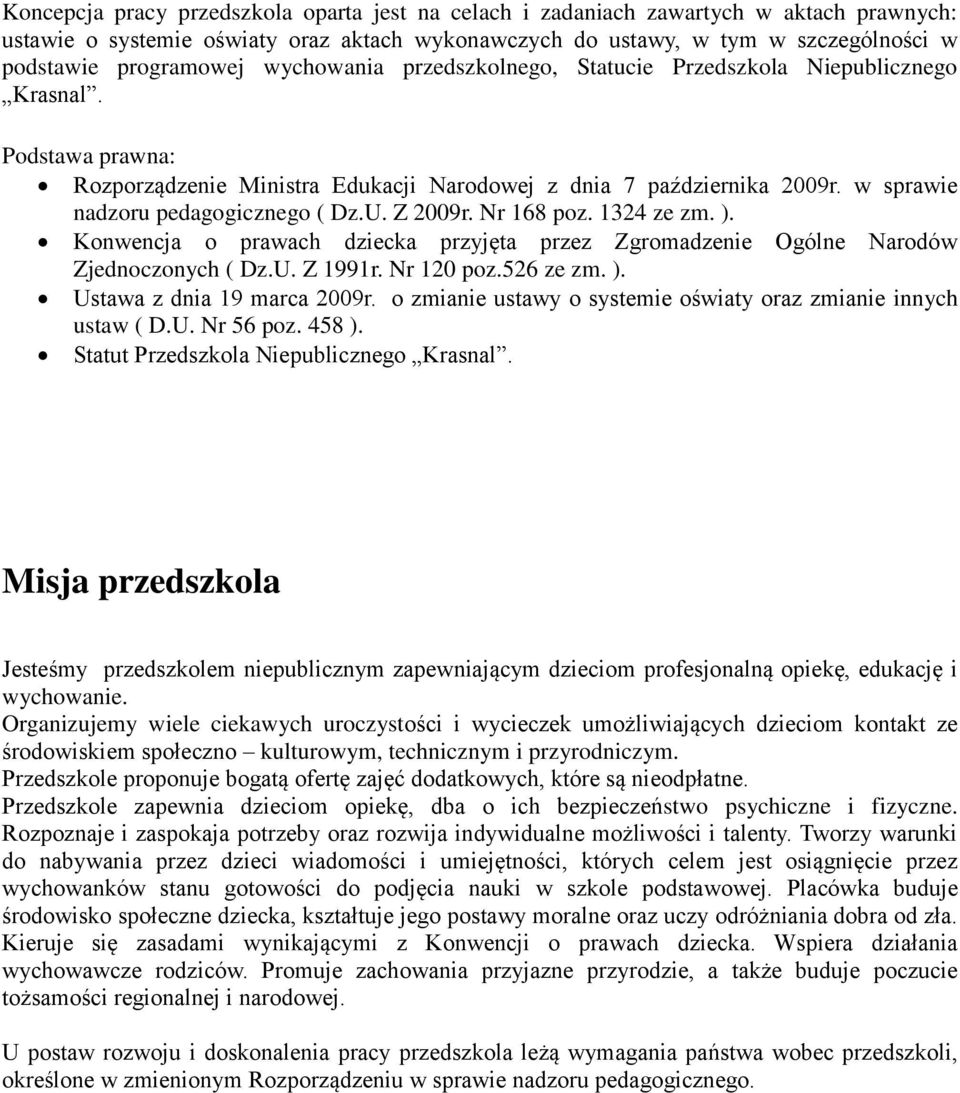 U. Z 2009r. Nr 168 poz. 1324 ze zm. ). Konwencja o prawach dziecka przyjęta przez Zgromadzenie Ogólne Narodów Zjednoczonych ( Dz.U. Z 1991r. Nr 120 poz.526 ze zm. ). Ustawa z dnia 19 marca 2009r.