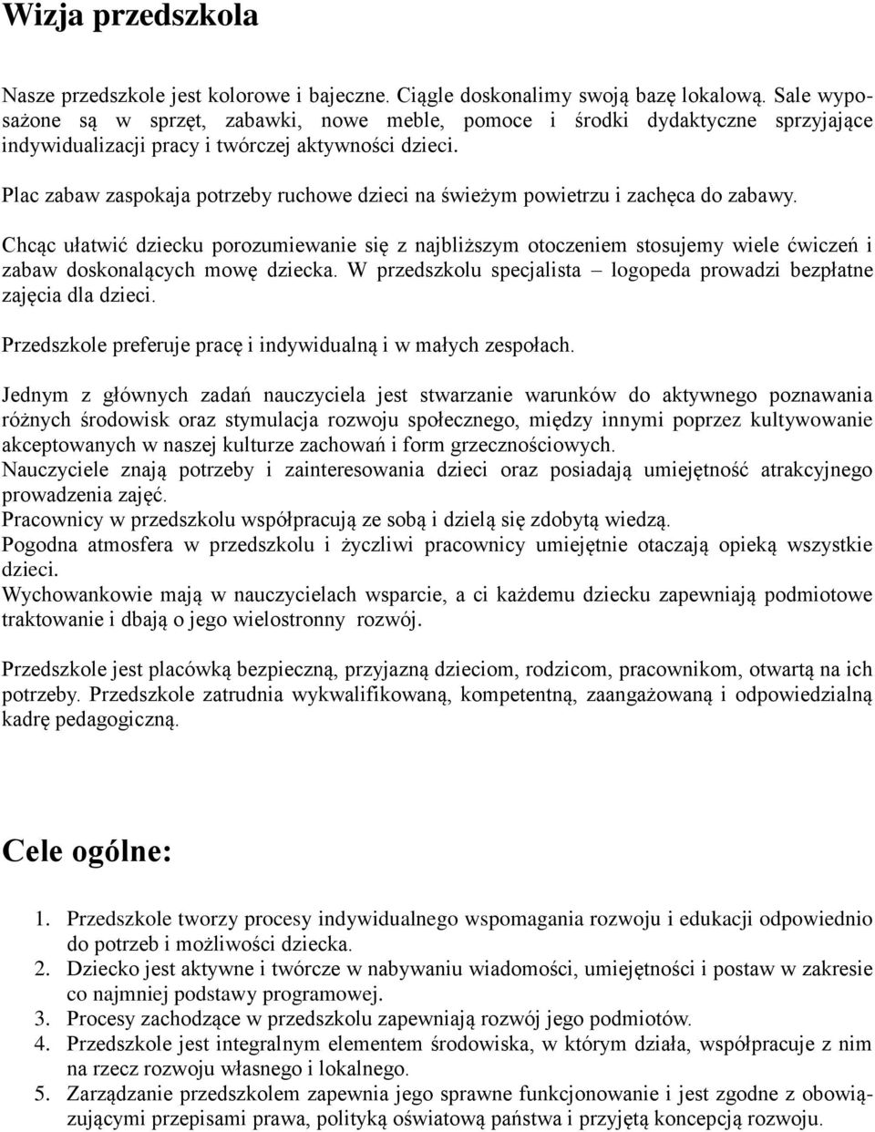 Plac zabaw zaspokaja potrzeby ruchowe dzieci na świeżym powietrzu i zachęca do zabawy.