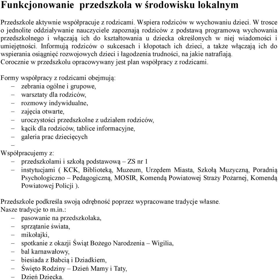 umiejętności. Informują rodziców o sukcesach i kłopotach ich dzieci, a także włączają ich do wspierania osiągnięć rozwojowych dzieci i łagodzenia trudności, na jakie natrafiają.