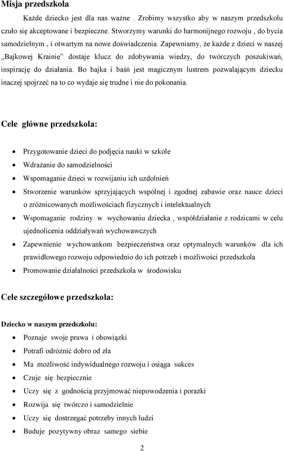 Zapewniamy, że każde z dzieci w naszej Bajkowej Krainie dostaje klucz do zdobywania wiedzy, do twórczych poszukiwań, inspirację do działania.