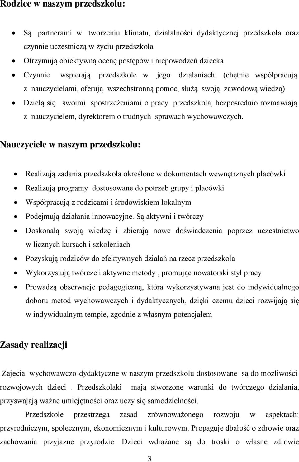 przedszkola, bezpośrednio rozmawiają z nauczycielem, dyrektorem o trudnych sprawach wychowawczych.