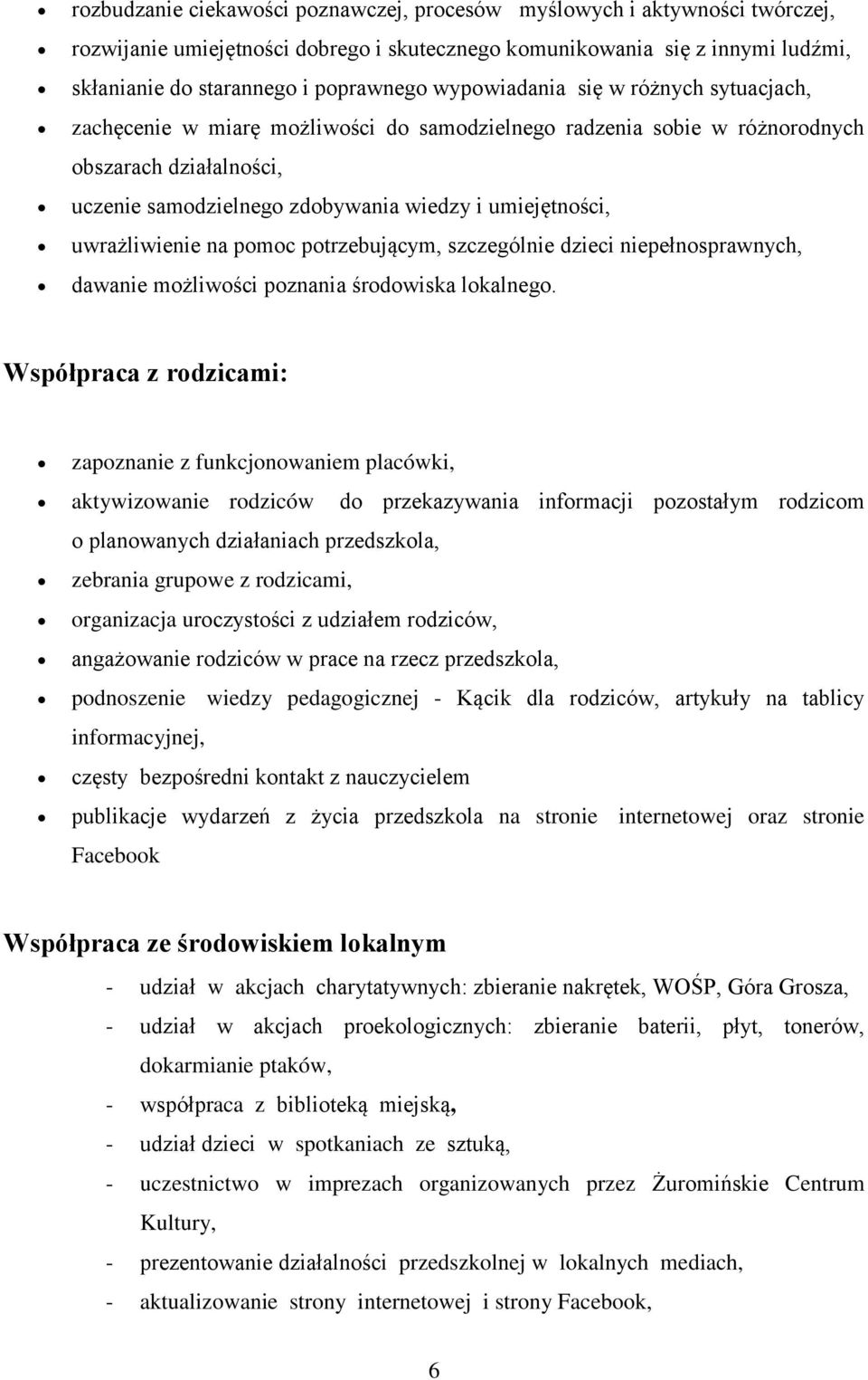 uwrażliwienie na pomoc potrzebującym, szczególnie dzieci niepełnosprawnych, dawanie możliwości poznania środowiska lokalnego.
