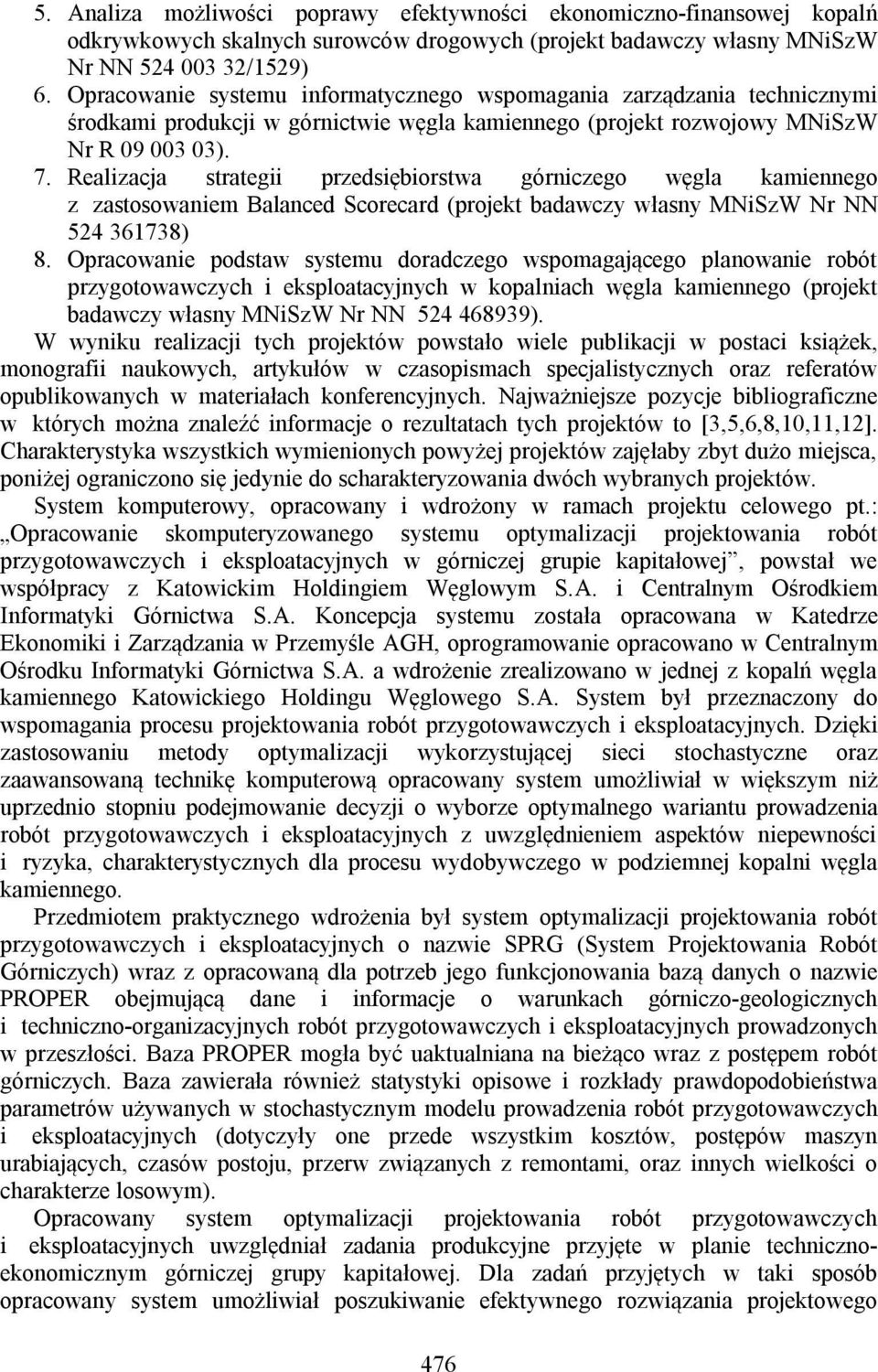 Realizacja strategii przedsiębiorstwa górniczego węgla kamiennego z zastosowaniem Balanced Scorecard (projekt badawczy własny MNiSzW Nr NN 524 361738) 8.