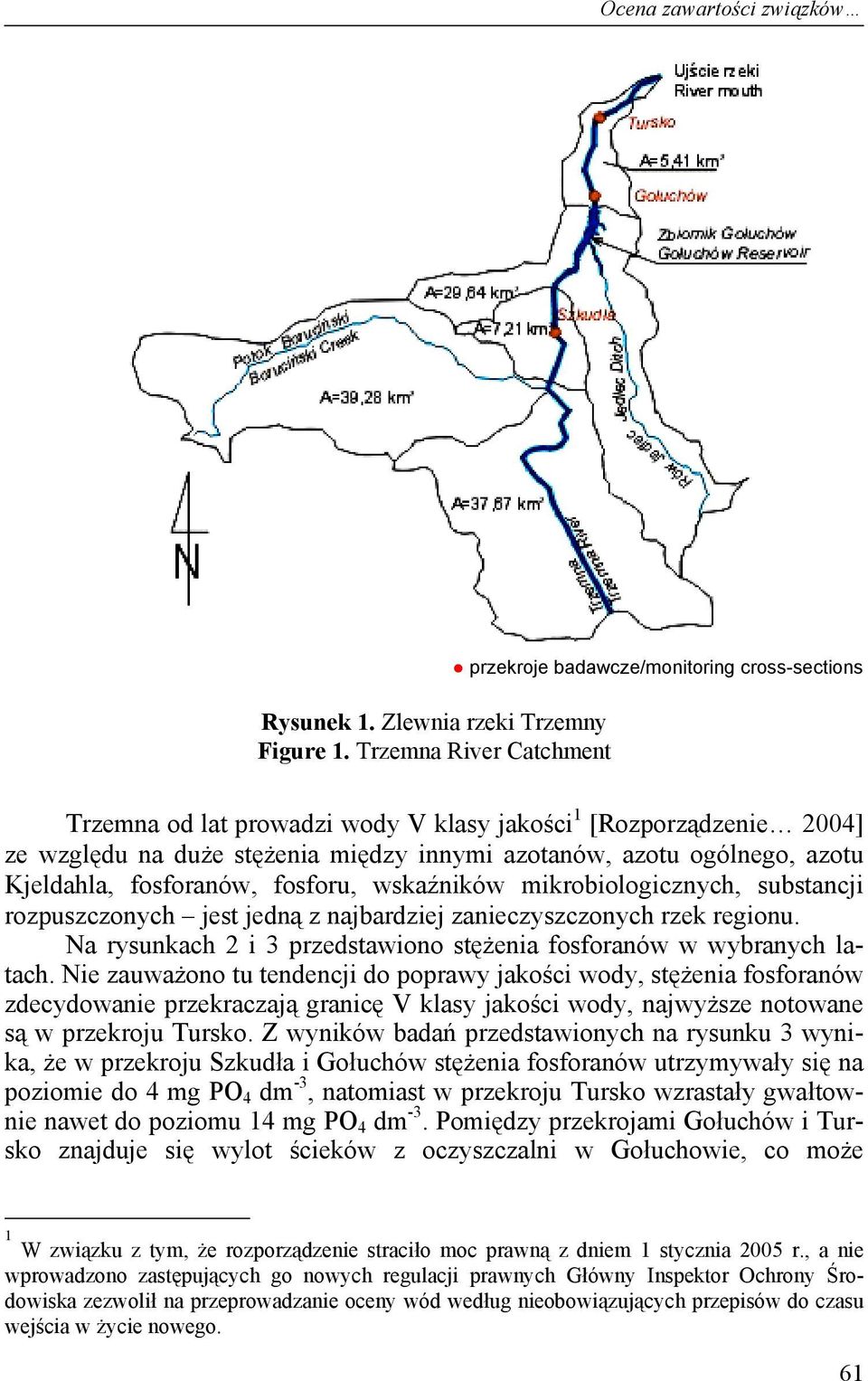 ogólnego, azotu Kjeldahla, fosforanów, fosforu, wskaźników mikrobiologicznych, substancji rozpuszczonych jest jedną z najbardziej zanieczyszczonych rzek regionu.