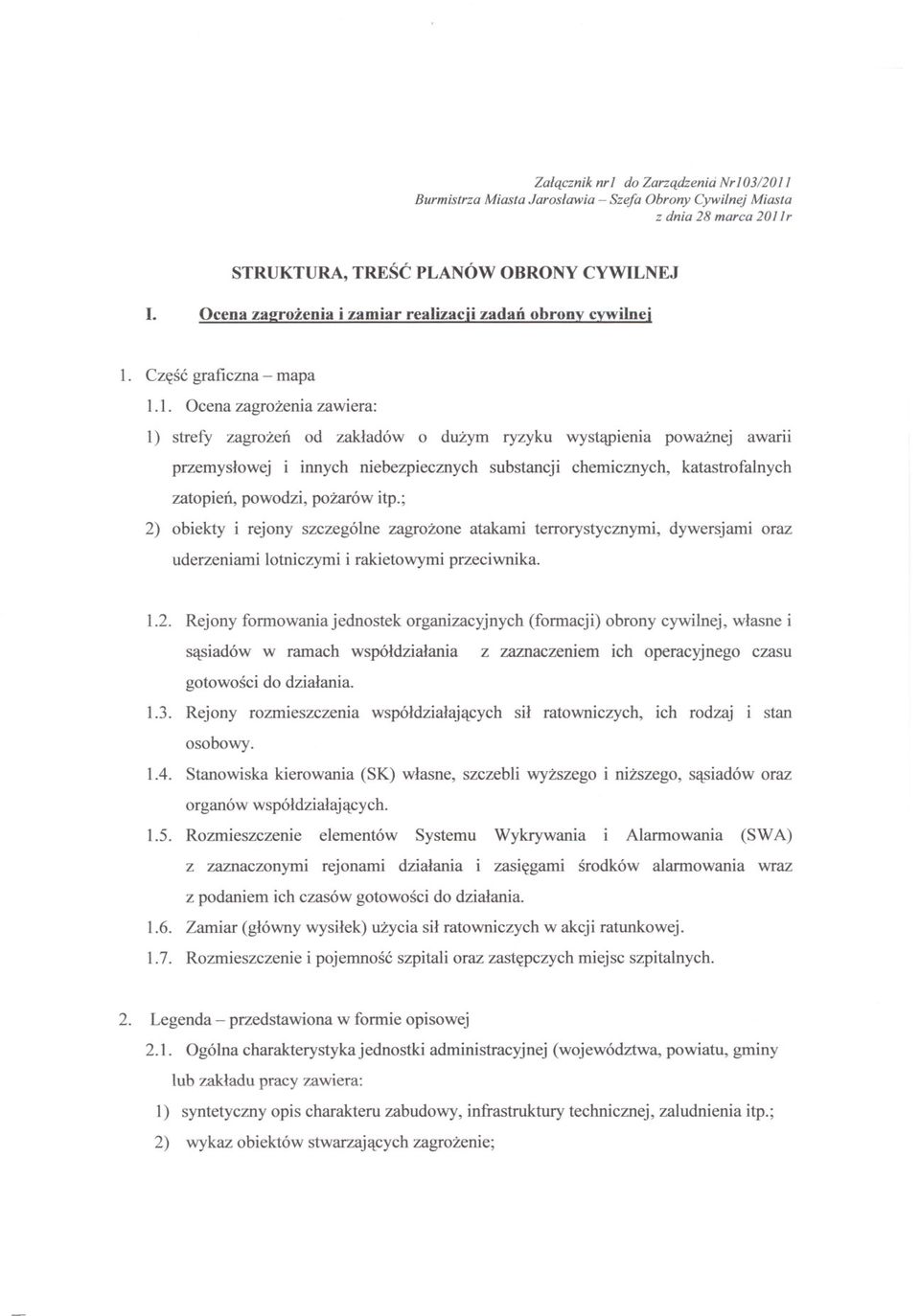 1. Ocena zagrozenia zawiera: 1) strefy zagrozen od zakladów o duzym ryzyku wystapienia powaznej awarii przemyslowej i innych niebezpiecznych substancji chemicznych, katastrofalnych zatopien, powodzi,