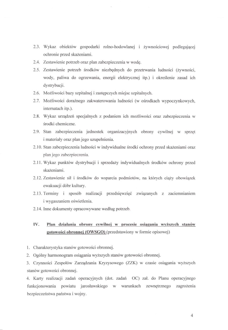 Mozliwosci bazy szpitalnej i zastepczych miejsc szpitalnych. 2.7. Mozliwosci doraznego zakwaterowania ludnosci (w osrodkach wypoczynkowych, internatach itp.). 2.8.