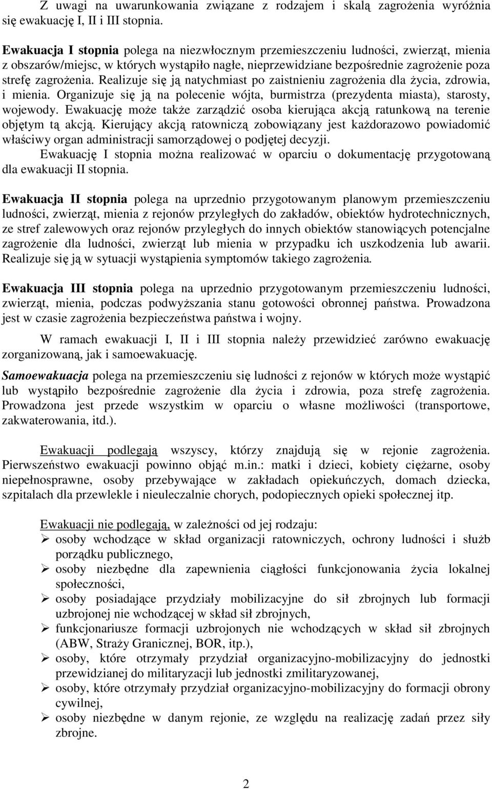 Realizuje się ją natychmiast po zaistnieniu zagroŝenia dla Ŝycia, zdrowia, i mienia. Organizuje się ją na polecenie wójta, burmistrza (prezydenta miasta), starosty, wojewody.