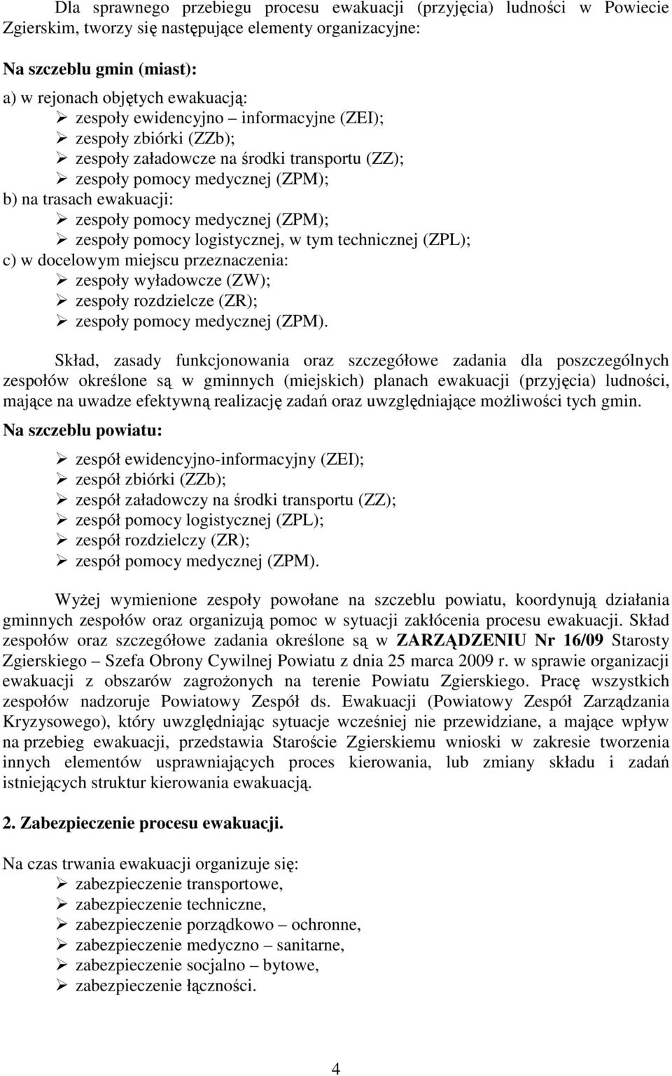 pomocy logistycznej, w tym technicznej (ZPL); c) w docelowym miejscu przeznaczenia: zespoły wyładowcze (ZW); zespoły rozdzielcze (ZR); zespoły pomocy medycznej (ZPM).