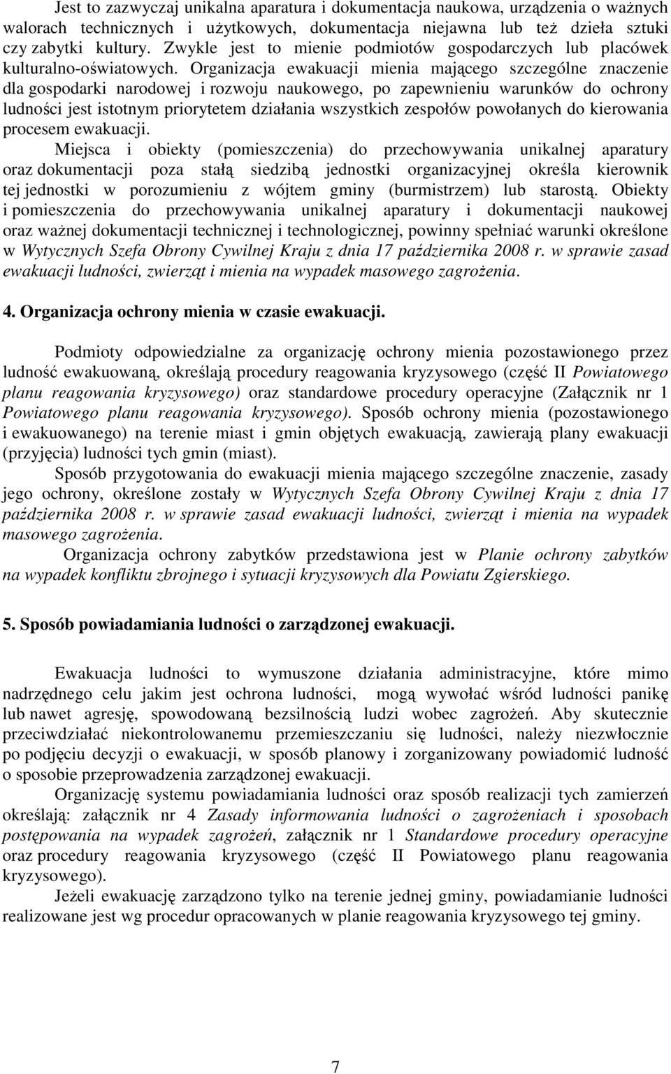 Organizacja ewakuacji mienia mającego szczególne znaczenie dla gospodarki narodowej i rozwoju naukowego, po zapewnieniu warunków do ochrony ludności jest istotnym priorytetem działania wszystkich