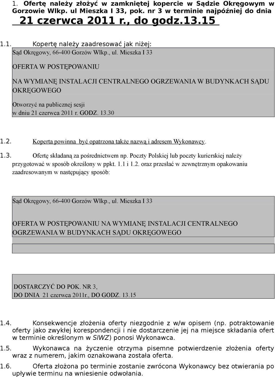 czerwca 2011 r. GODZ. 13.30 1.2. Koperta powinna być opatrzona także nazwą i adresem Wykonawcy. 1.3. Ofertę składaną za pośrednictwem np.