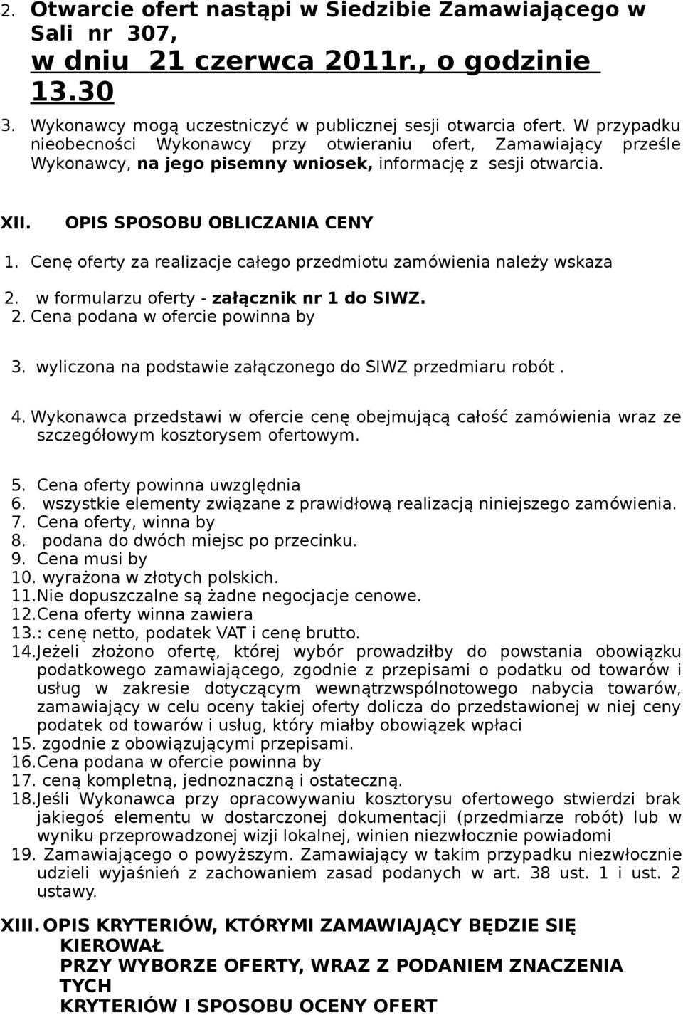 Cenę oferty za realizacje całego przedmiotu zamówienia należy wskaza 2. w formularzu oferty - załącznik nr 1 do SIWZ. 2. Cena podana w ofercie powinna by 3.