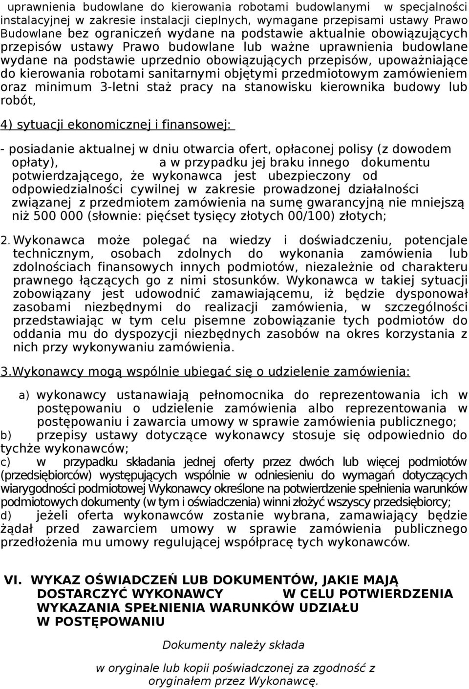 objętymi przedmiotowym zamówieniem oraz minimum 3-letni staż pracy na stanowisku kierownika budowy lub robót, 4) sytuacji ekonomicznej i finansowej: - posiadanie aktualnej w dniu otwarcia ofert,