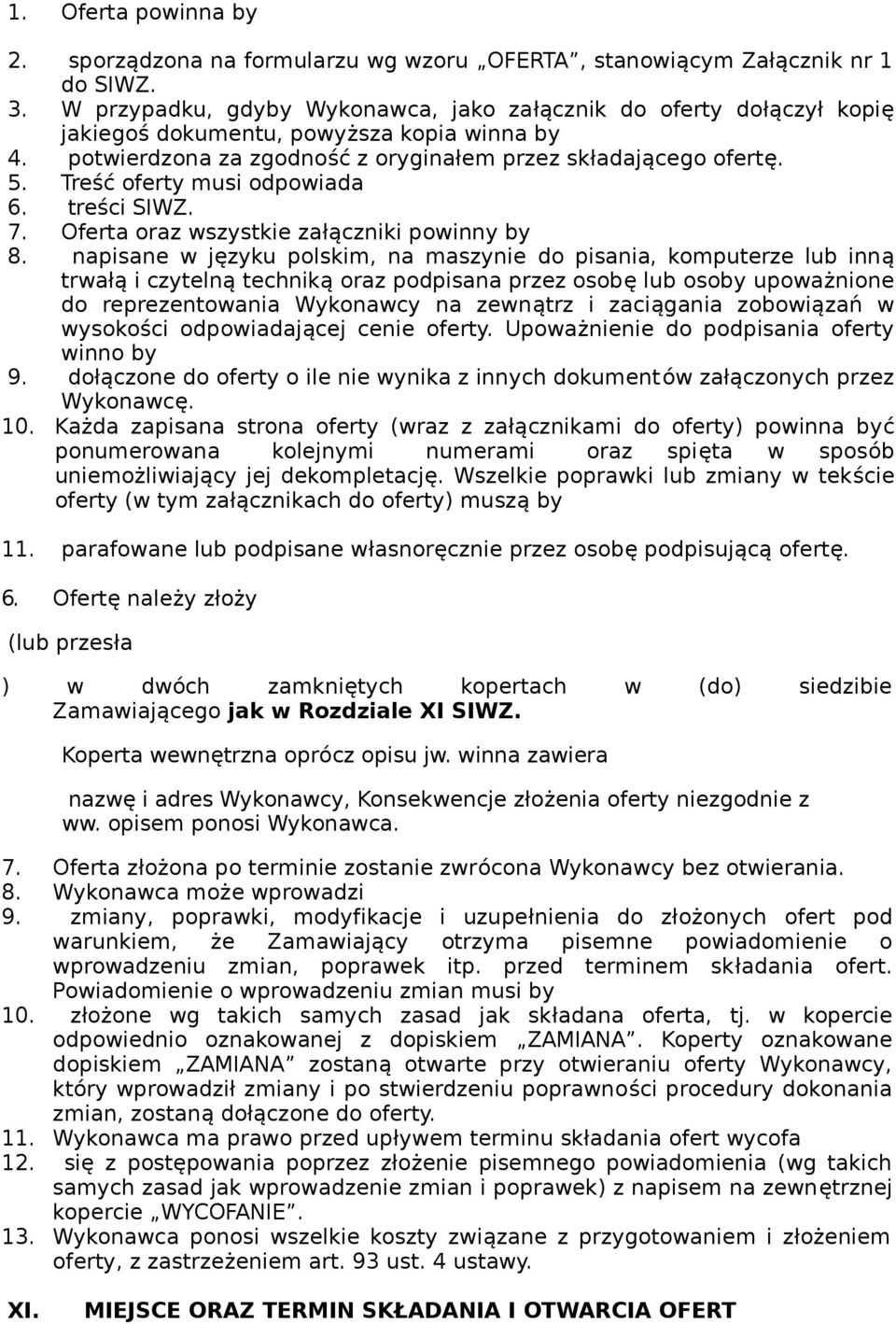 Treść oferty musi odpowiada 6. treści SIWZ. 7. Oferta oraz wszystkie załączniki powinny by 8.