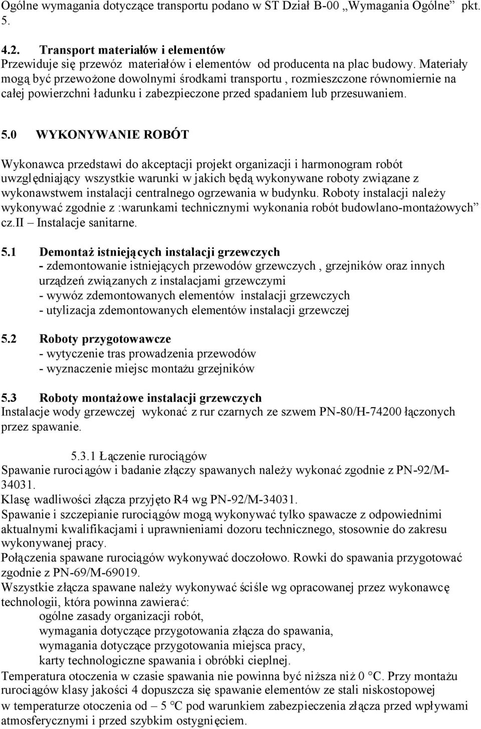 0 WYKONYWANIE ROBÓT Wykonawca przedstawi do akceptacji projekt organizacji i harmonogram robót uwzględniający wszystkie warunki w jakich będąwykonywane roboty związane z wykonawstwem instalacji