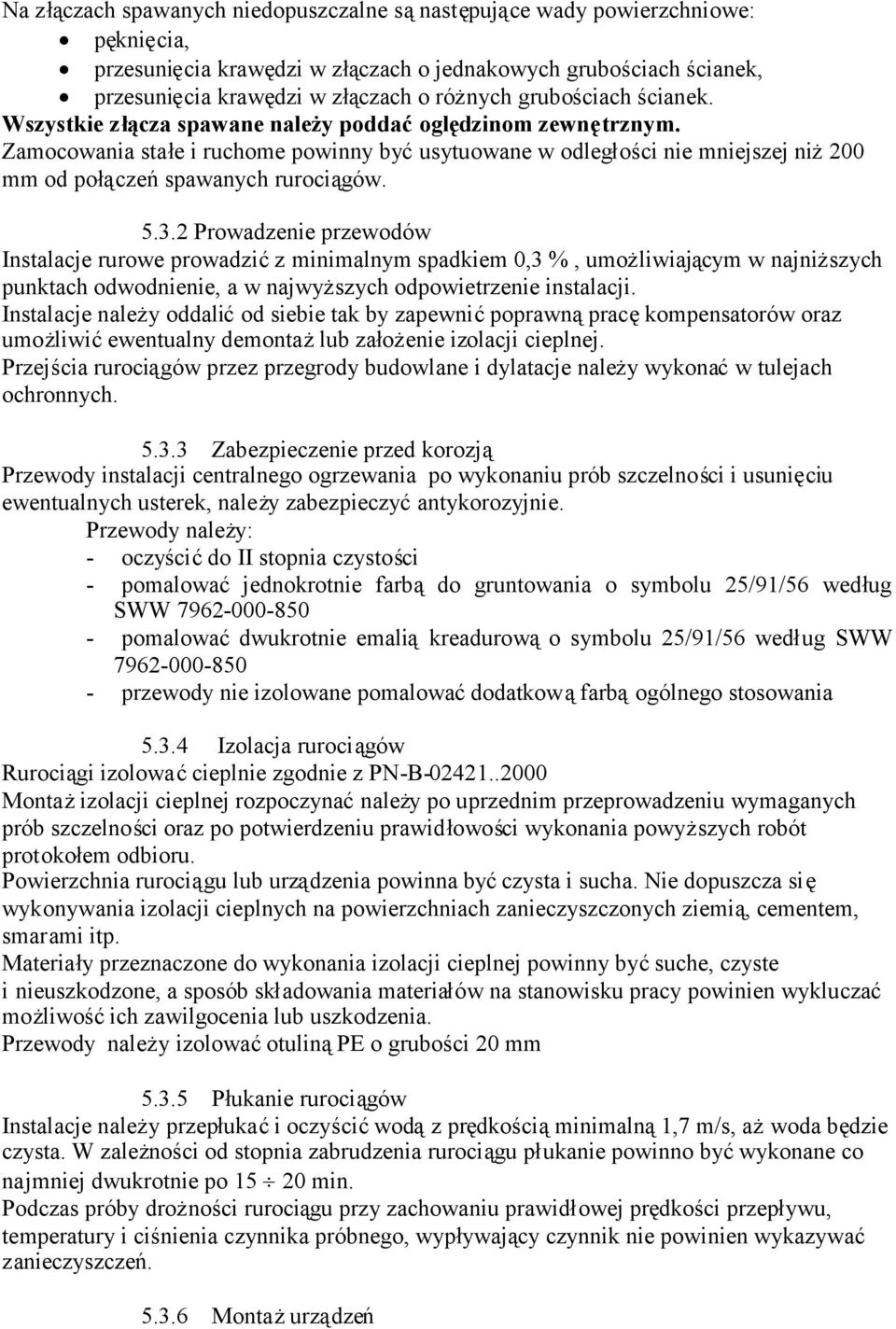 Zamocowania stałe i ruchome powinny byćusytuowane w odległości nie mniejszej niż200 mm od połączeńspawanych rurociągów. 5.3.
